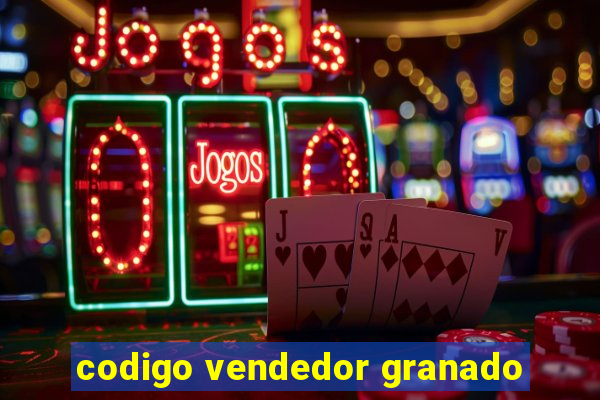 codigo vendedor granado